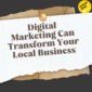 Digital Marketing Can Transform Your Local Business