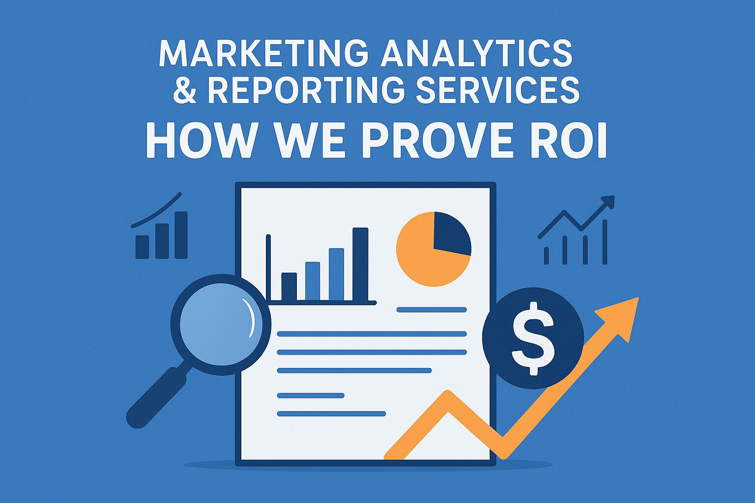 Marketing Analytics & Reporting Services: How We Prove ROI
